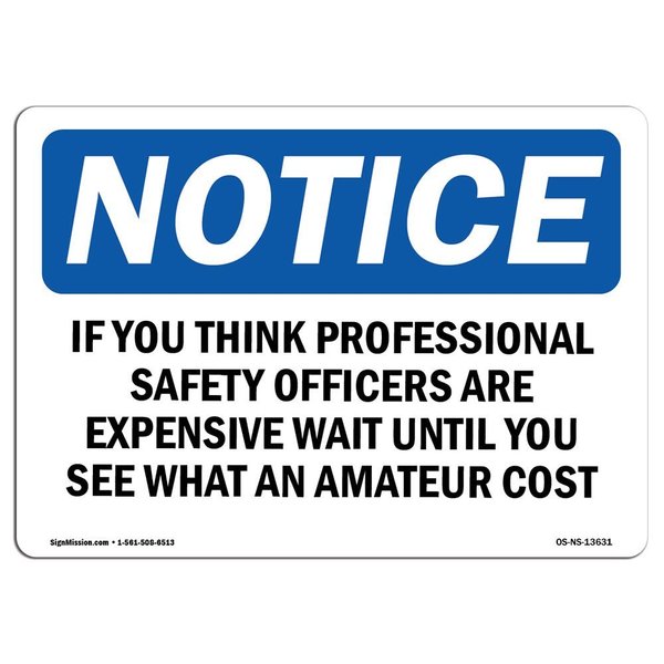 Signmission OSHA Sign, If You Think Professional Safety Officers, 18in X 12in Aluminum, 12" W, 18" L, Landscape OS-NS-A-1218-L-13631